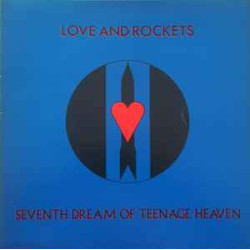 LOVE AND ROCKETS   - SEVENTH DREAM OF TEENAGE HEAVEN
