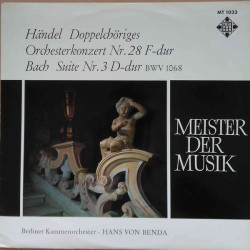 Hans Von Benda, Berliner Kammerorchester - Händel / Bach - Doppelchöriges Orchesterkonzert Nr. 28 F-Dur / Suite Nr. 3 D-Dur