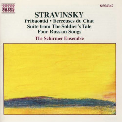 Stravinsky - Pribaoutki • Berceuses Du Chat • Suite From The Soldier's Tale • Four Russian Songs/The Schirmer Ensemble