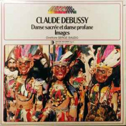Debussy - Danse Sacrée Et Danse Profane / Images/Serge Baudo, Karel Patras…