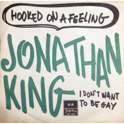 KING JONATHAN  - HOOKED ON A FEELING/I DON'T WANT TO BE A GAY