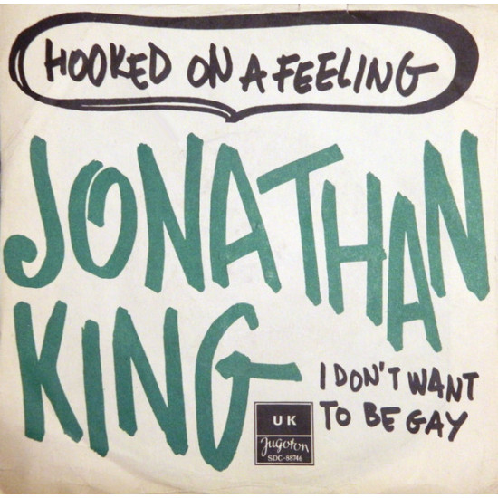 KING JONATHAN  - HOOKED ON A FEELING/I DON'T WANT TO BE A GAY