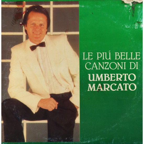 MARCATO UMBERTO - Le Più Belle Canzoni Di Umberto Marcato