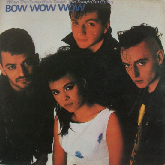 BOW WOW WOW   - WHEN THE GOING GETS...
