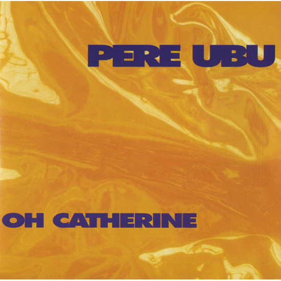 PERE UBU - Oh Catherine