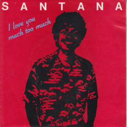 SANTANA  - I Love You Much Too Much