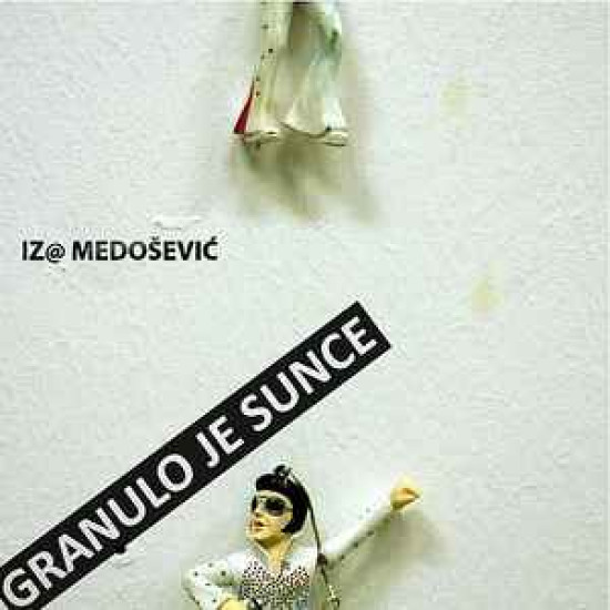 MEDOŠEVIĆ IZA - GRANULO JE SUNCE
