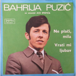 Puzić Bahrija - Ne Plači, Mila / Vrati Mi Ljubav