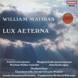 Mathias William - Lux Aeterna/Felicity Lott, Margaret Cable, Penelope Walker, John Scott (10), The Bach Choir, Choristers Of St. George's Chapel, Windsor*, London Symphony Orchestra Conducted By Sir David Willcocks