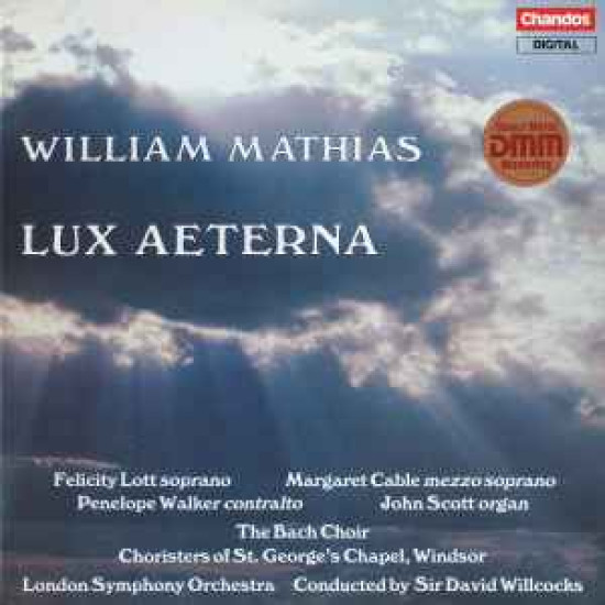 Mathias William - Lux Aeterna/Felicity Lott, Margaret Cable, Penelope Walker, John Scott (10), The Bach Choir, Choristers Of St. George's Chapel, Windsor*, London Symphony Orchestra Conducted By Sir David Willcocks