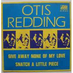 REDDING OTIS - Give Away None Of My Love / Snatch A Little Piece