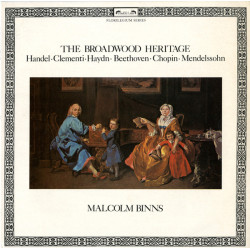 Binns Malcolm - The Broadwood Heritage/Handel* / Clementi* / Haydn* / Beethoven* / Chopin* / Mendelssohn