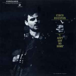 HOUSTON CISCO - I Ain't Got No Home