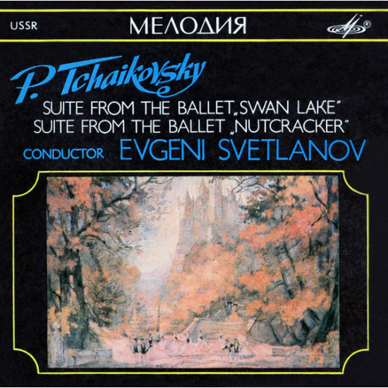 Tchaikovsky - Suite From The Ballet "Swan Lake" / Suite From The Ballet "Nutcracker"/Evgeni Svetlanov