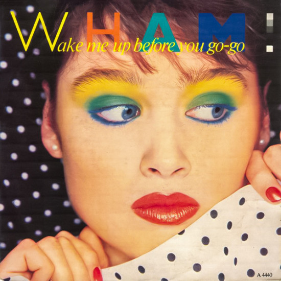 WHAM - WAKE ME UP BEFORE YOU GO-GO