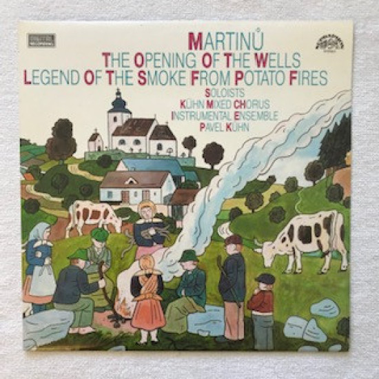 Martinu - The Opening Of The Wells / Legend Of The Smoke From Potato Fires/Kühn Mixed Chorus*, Pavel Kühn