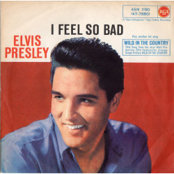 PRESLEY ELVIS - I Feel So Bad / Wild In The Country