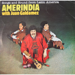 AMERINDIA WITH JUAN GALDAMEZ - SONGS AND SOUND FROM LATIN AMERICA