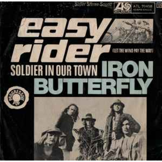 IRON BUTTERFLY - Easy Rider (Let The Wind Pay The Way) / Soldier In Our Town