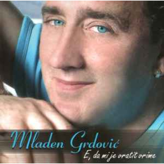 GRDOVIĆ MLADEN - E, DA MI JE VRATIT VRIME