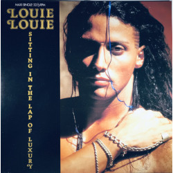 Louie Louie - Sittin' In The Lap Of Luxury