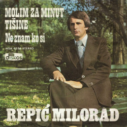 REPIĆ MILORAD - Miki - Molim Za Minut Tišine / Ne Znam Ko Si