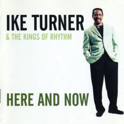 TURNER IKE & THE KINGS OF RHYTHM - HERE AND NOW