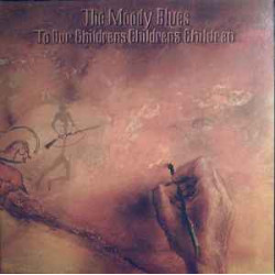 MOODY BLUES   - TO OUR CHILDRENS CHILDRENS CHILDREN