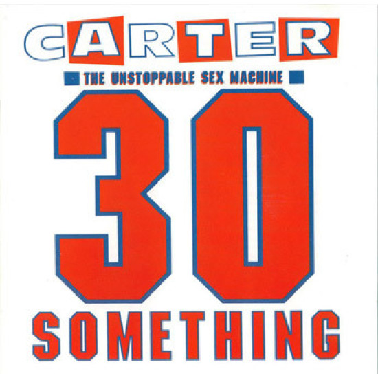 CARTER - THE UNSTOPPABLE SEX MACHINE - 30 SOMETHING