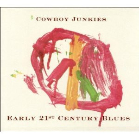 COWBOY JUNKIES - EARLY 21ST CENTURY BLUES