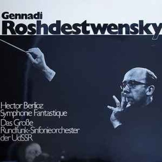 Berlioz - Symphonie Fantastique/Gennadi Roshdestwensky*, Das Große Rundfunk-Sinfonieorchester Der UdSSR