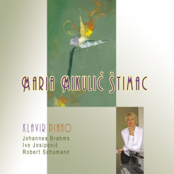 MIKULIĆ ŠTIMAC MARIJA - KLAVIR PIANO /JOHANNES BRAHMS, IVO JOSIPOVIĆ, ROBERT SCHUMANN/