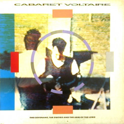 CABARET VOLTAIRE   - THE COVENANT, THE SWORD..