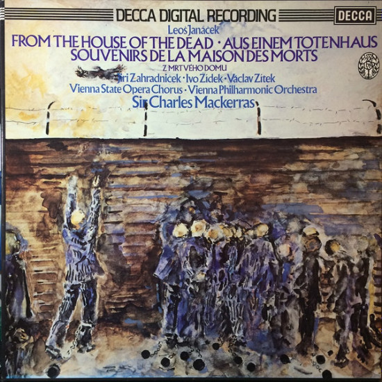 Janacek - From The House Of The Dead • Aus Einem Totenhaus • Souvenirs De La Maison Des Morts • Z Mrtvého Domu/Jiří Zahradníček, Ivo Žídek, Václav Zítek, Vienna State Opera Chorus*, Vienna Philharmonic Orchestra*, Sir Charles Mackerras