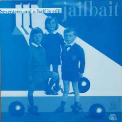 V.A. - Seventeen And A Half Is Still Jailbait/Electric Frankenstein, The Grey Spikes…