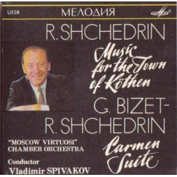 Spivakov Vladimir - R. Shchedrin, G. Bizet - Music For The Town Of Köthen / Carmen Suite/Moscow Virtuosi