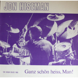 HISEMAN JON - Ganz Schön Heiss, Man! The Drum Solos 1985