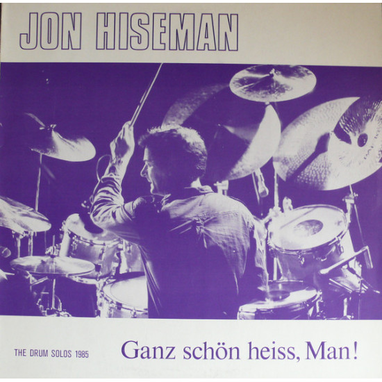 HISEMAN JON - Ganz Schön Heiss, Man! The Drum Solos 1985