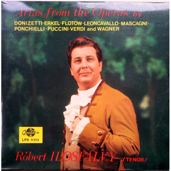 Ilosfalvy Róbert - Arias From The Operas By Donizetti, Erkel, Flotow, Leoncavallo, Mascagni, Ponchielli Puccini, Verdi And Wagner