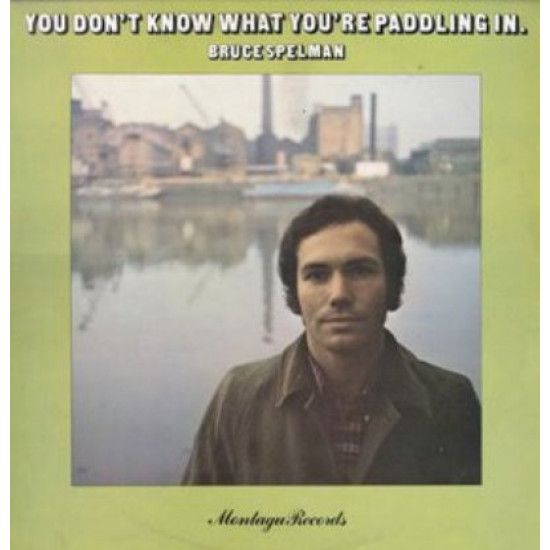 Spelman Bruce - You Don't Know What You're Paddling In