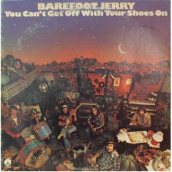 BAREFOOT JERRY - You Can't Get Off With Your Shoes On