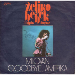 Željko Bebek i Bijelo Dugme  -  Milovan / Goodbye, Amerika