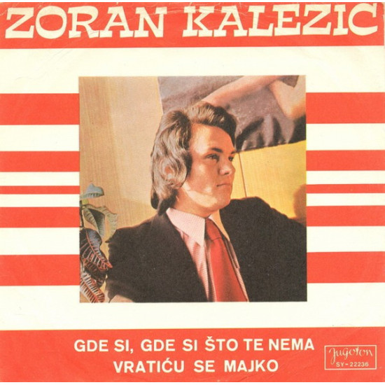 KALEZIĆ ZORAN               - Gde Si, Gde Si Što Te Nema / Vratiću Se Majko