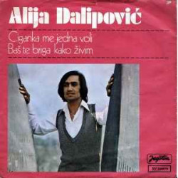 Dalipović Alija - Ciganka Me Jedna Voli / Baš Te Briga Kako Živim