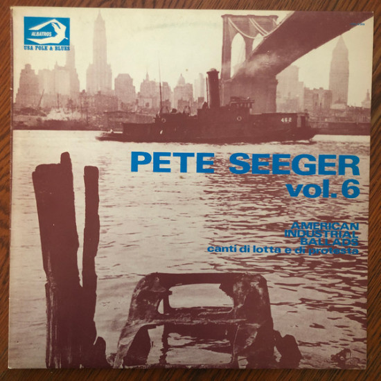 SEEGER PETE - Vol. 6 - American Industrial Ballads - Canti Di Lotta E Di Protesta