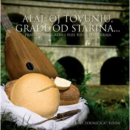 KUD "Tounjčica", Tounj - Alaj, Oj Tovunju, Grade Od Starina…