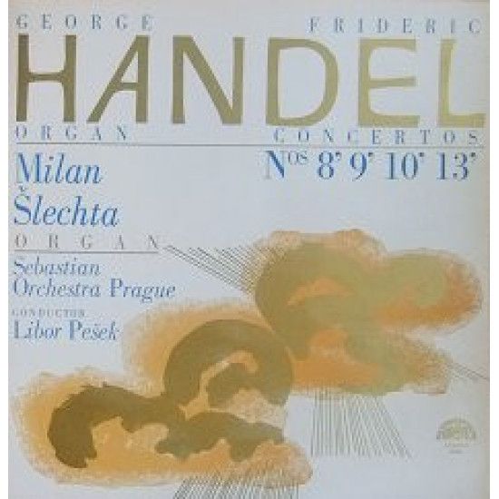 Handel - Organ Concertos Nos. 8' 9' 10' 13'/Milan Šlechta, Sebastian Orchestra Prague*, Libor Pešek