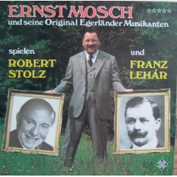 Ernst Mosch Und Seine Original Egerländer Musikanten - Spielen Robert Stolz Und Franz Lehár