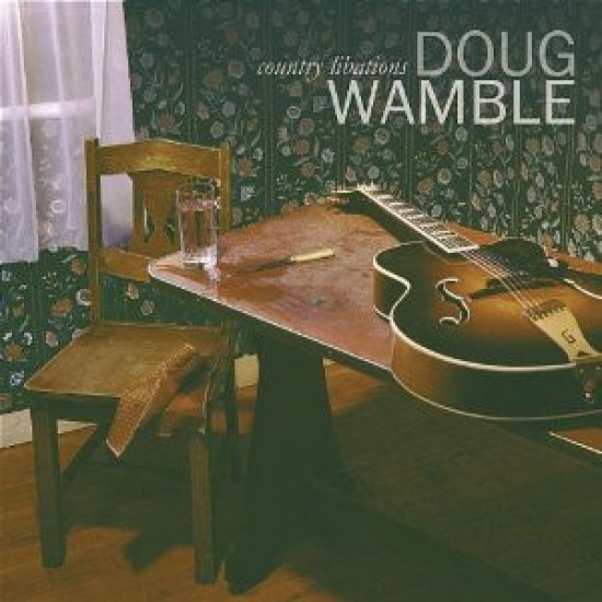 WAMBLE DOUG - COUNTRY LIBATIONS