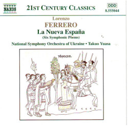 Ferrero Lorenzo - La Nueva España (Six Symphonic Poems)National Symphony Orchestra Of Ukraine, Takuo Yuasa